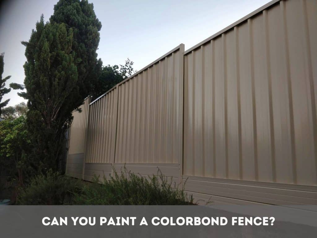 Can You Paint a Colorbond Fence?